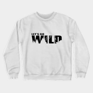 Let's go wild Crewneck Sweatshirt